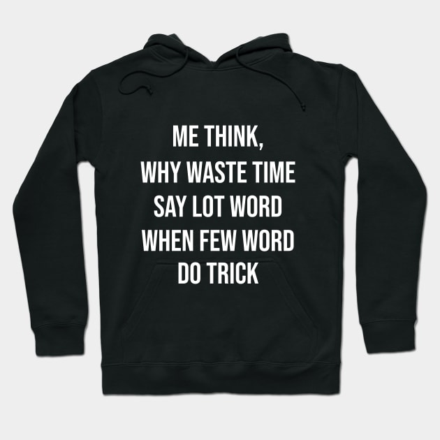 Why Waste Time Say Lot Word When Few Word Do Trick Hoodie by Great Bratton Apparel